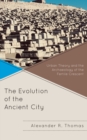 Image for The Evolution of the Ancient City : Urban Theory and the Archaeology of the Fertile Crescent