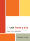 Image for Truth from a lie: documentary, detection, and reflexivity in Abe Kobo&#39;s realist project