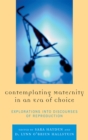 Image for Contemplating Maternity in an Era of Choice : Explorations into Discourses of Reproduction