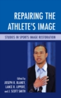 Image for Repairing the athlete&#39;s image  : studies in sports image restoration