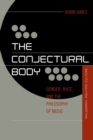 Image for The Conjectural Body : Gender, Race, and the Philosophy of Music