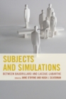 Image for Subjects and simulations: between Baudrillard and Lacoue-Labarthe