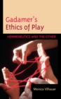 Image for Gadamer&#39;s ethics of play  : hermeneutics and the other