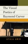 Image for The Visual Poetics of Raymond Carver