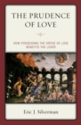 Image for The Prudence of Love : How Possessing the Virtue of Love Benefits the Lover