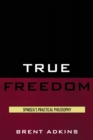 Image for True Freedom: Spinoza&#39;s Practical Philosophy