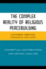 Image for The complex reality of religious peacebuilding: conceptual contributions and critical analysis