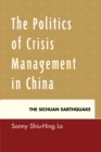 Image for The Politics of Crisis Management in China : The Sichuan Earthquake