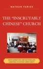 Image for The &quot;inscrutably Chinese&quot; church: how narratives and nationalism continue to divide Christianity