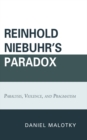 Image for Reinhold Niebuhr&#39;s paradox: paralysis, violence, and pragmatism