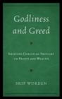 Image for Godliness and greed: shifting Christian thought on profit and wealth