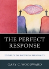 Image for The Perfect Response : Studies of the Rhetorical Personality