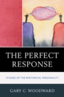 Image for The Perfect Response: Studies of the Rhetorical Personality