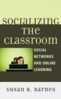 Image for Socializing the Classroom: Social Networks and Online Learning