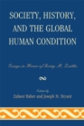Image for Society, history, and the global human condition: essays in honor of Irving M. Zeitlin