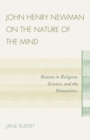 Image for John Henry Newman on the Nature of the Mind : Reason in Religion, Science, and the Humanities