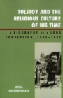Image for Tolstoy and the Religious Culture of His Time : A Biography of a Long Conversion, 1845-1885
