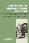 Image for Tolstoy and the Religious Culture of His Time: A Biography of a Long Conversion, 1845-1885