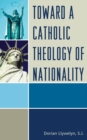 Image for Toward a Catholic theology of nationality