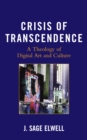 Image for Crisis of Transcendence : A Theology of Digital Art and Culture