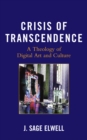 Image for Crisis of transcendence: a theology of digital art and culture