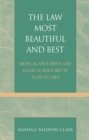 Image for The Law Most Beautiful and Best : Medical Argument and Magical Rhetoric in Plato&#39;s Laws