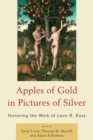 Image for Apples of Gold in Pictures of Silver : Honoring the Work of Leon R. Kass
