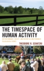 Image for The Timespace of Human Activity : On Performance, Society, and History as Indeterminate Teleological Events