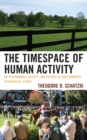 Image for The Timespace of Human Activity: On Performance, Society, and History as Indeterminate Teleological Events