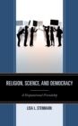 Image for Religion, science, and democracy: a disputational friendship