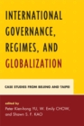 Image for International governance, regimes, and globalization: case studies from Beijing and Taipei