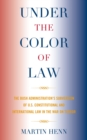 Image for Under the Color of Law : The Bush Administration Subversion of U.S. Constitutional and International Law in the War on Terror