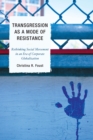 Image for Transgression as a Mode of Resistance : Rethinking Social Movement in an Era of Corporate Globalization