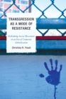 Image for Transgression as a mode of resistance: rethinking social movement in an era of corporate globalization