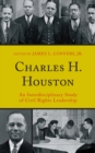 Image for Charles H. Houston: an interdisciplinary study of civil rights leadership