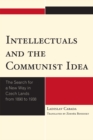 Image for Intellectuals and the Communist Idea : The Search for a New Way in Czech Lands from 1890 to 1938