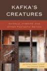 Image for Kafka&#39;s Creatures : Animals, Hybrids, and Other Fantastic Beings