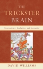 Image for The Trickster Brain : Neuroscience, Evolution, and Narrative