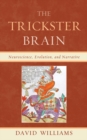 Image for The Trickster Brain: Neuroscience, Evolution, and Narrative