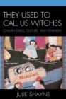 Image for They Used to Call Us Witches: Chilean Exiles, Culture, and Feminism