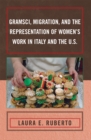 Image for Gramsci, Migration, and the Representation of Women&#39;s Work in Italy and the U.S.