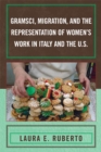 Image for Gramsci, migration, and the representation of women&#39;s work in Italy and the U.S.