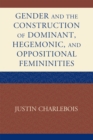 Image for Gender and the Construction of Hegemonic and Oppositional Femininities