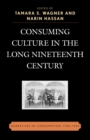 Image for Consuming culture in the long nineteenth century  : narratives of consumption, 1700-1900