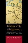 Image for Dealing with a juggernaut: analyzing Poland&#39;s policy towards Russia, 1989-2009