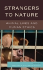 Image for Strangers to Nature : Animal Lives and Human Ethics