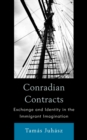 Image for Conradian contracts: exchange and identity in the immigrant imagination
