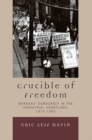 Image for Crucible of Freedom: Workers&#39; Democracy in the Industrial Heartland, 1914-1960