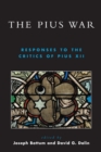 Image for The Pius War: Responses to the Critics of Pius XII