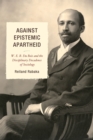 Image for Against Epistemic Apartheid : W.E.B. Du Bois and the Disciplinary Decadence of Sociology